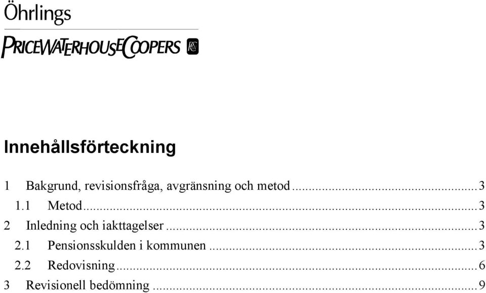 ..3 2 Inledning och iakttagelser...3 2.1 Pensionsskulden i kommunen.