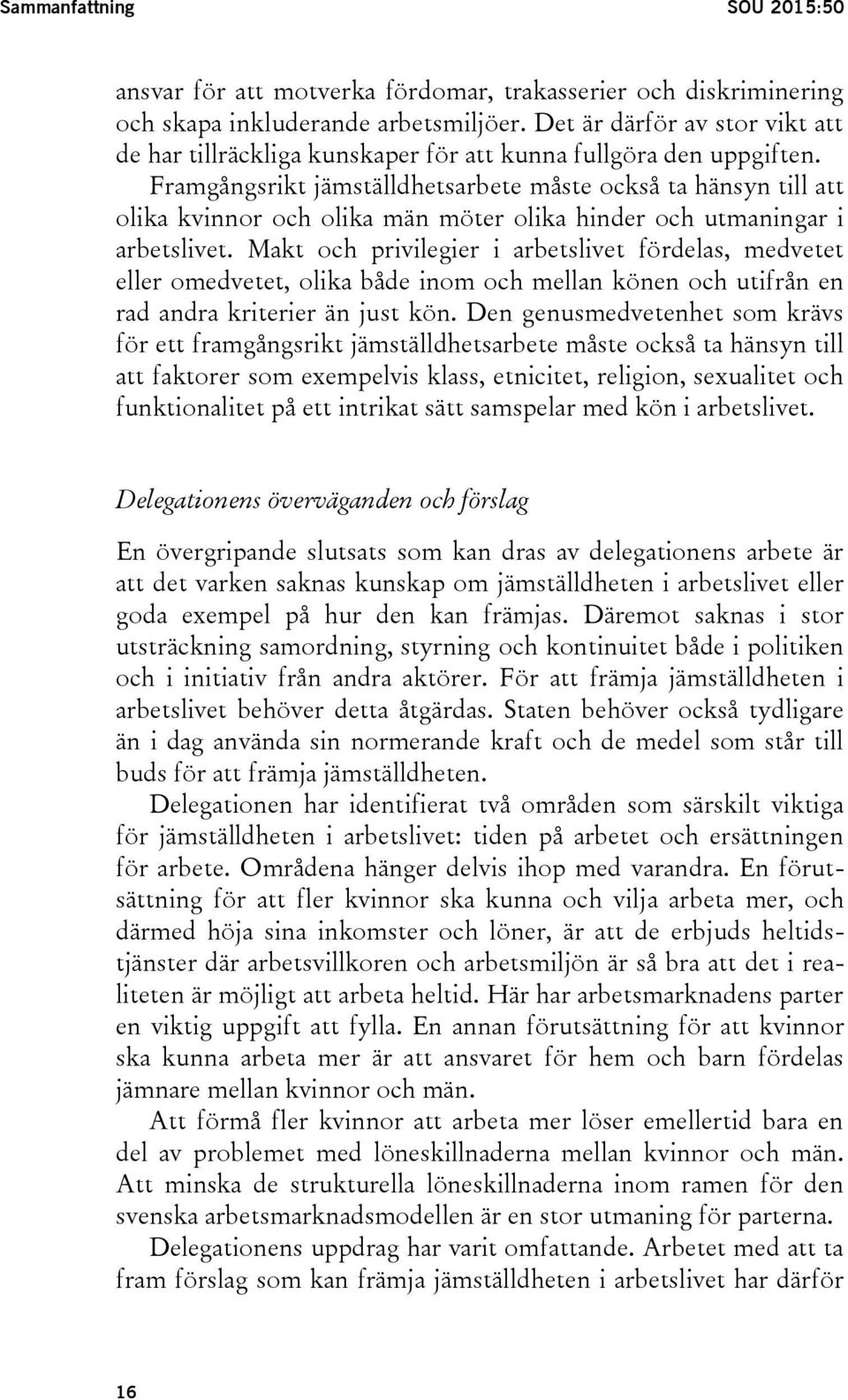 Framgångsrikt jämställdhetsarbete måste också ta hänsyn till att olika kvinnor och olika män möter olika hinder och utmaningar i arbetslivet.