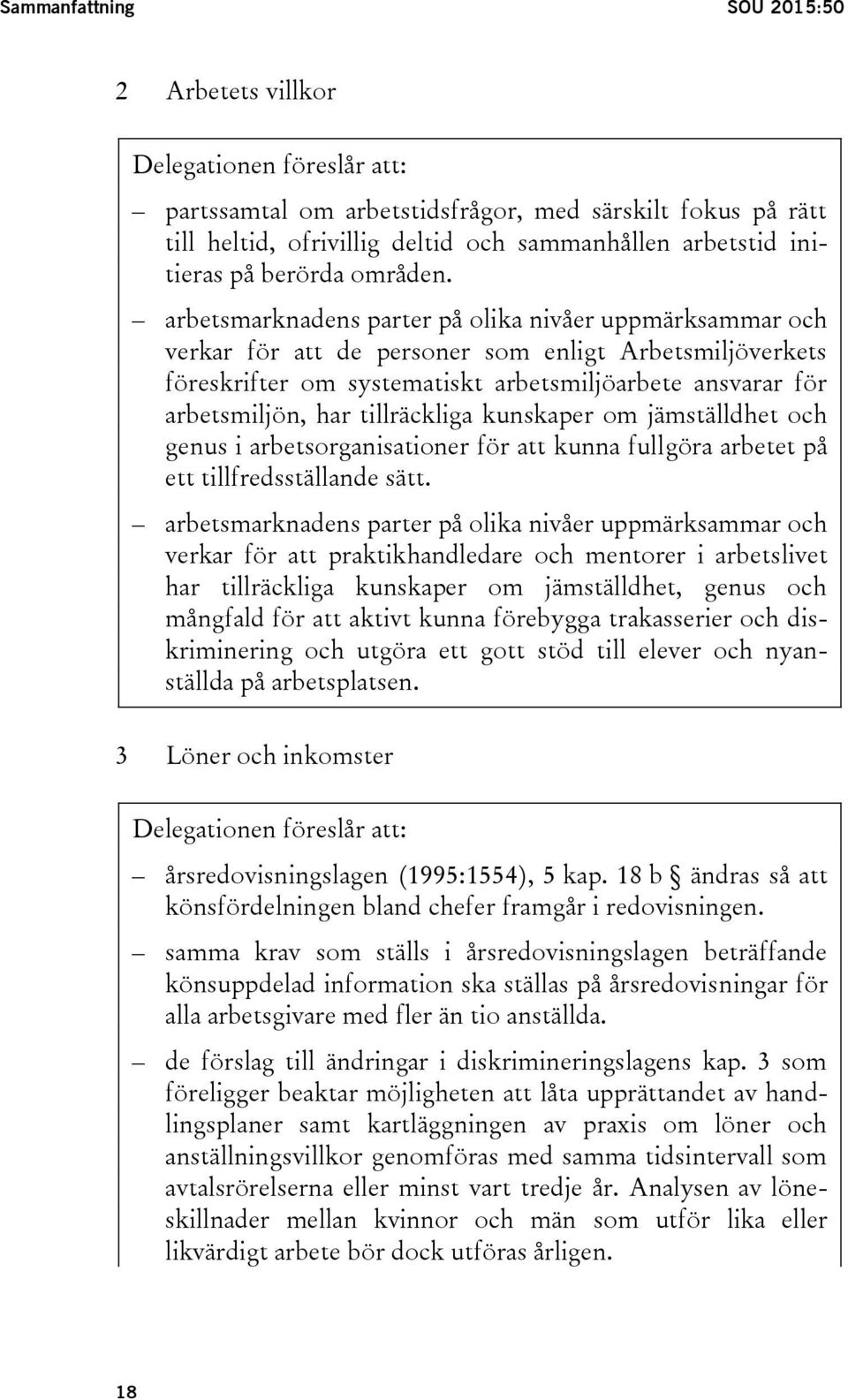 arbetsmarknadens parter på olika nivåer uppmärksammar och verkar för att de personer som enligt Arbetsmiljöverkets föreskrifter om systematiskt arbetsmiljöarbete ansvarar för arbetsmiljön, har