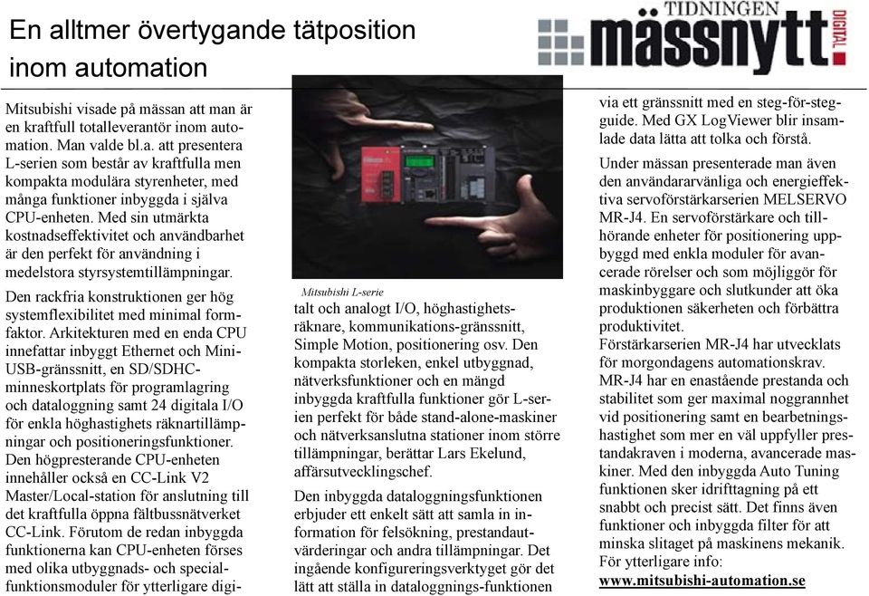 Mitsubishi L-serie Den rackfria konstruktionen ger hög systemflexibilitet med minimal formfaktor.