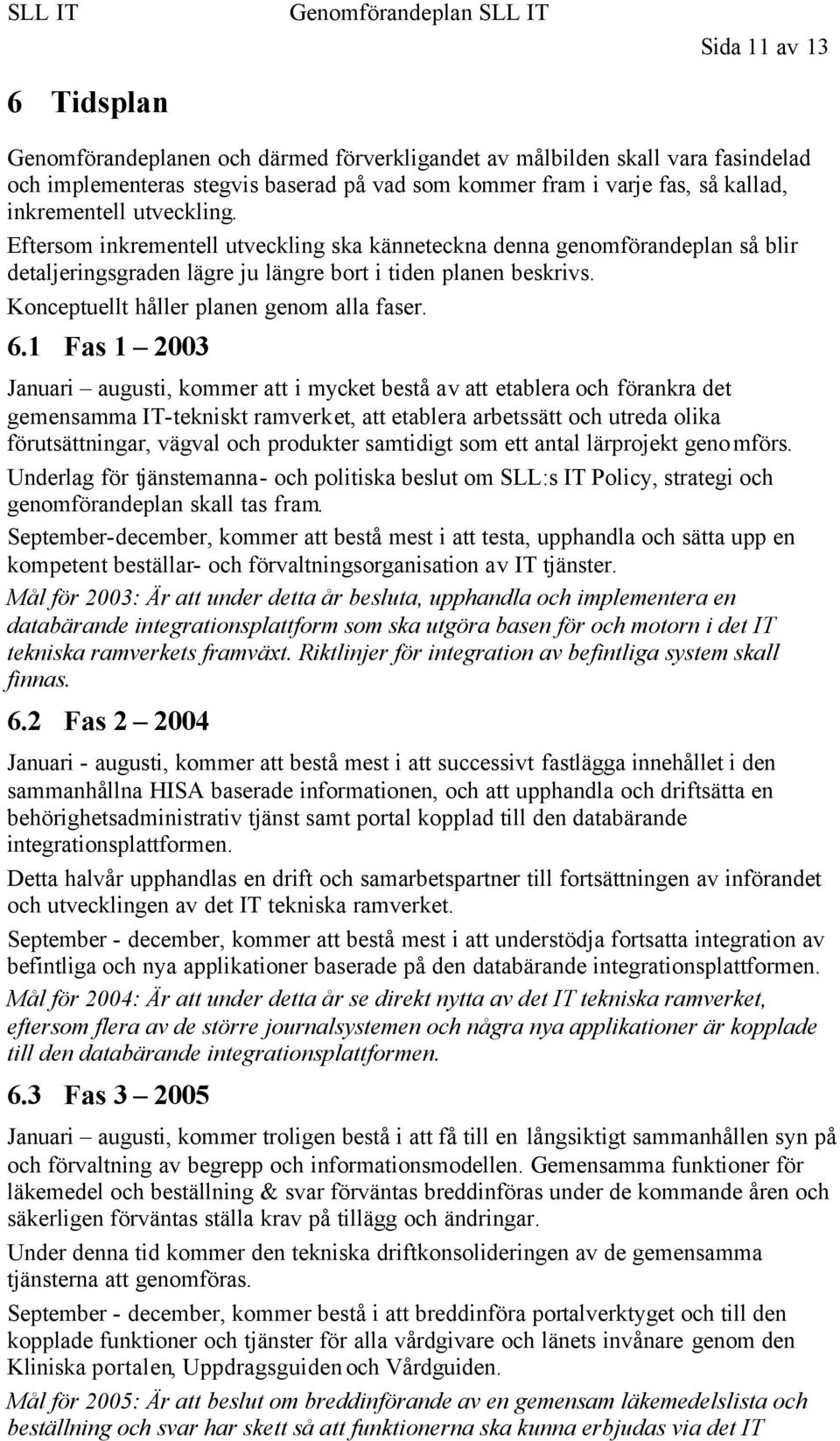 Konceptuellt håller planen genom alla faser. 6.