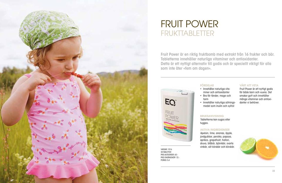 Innehåller naturliga vitaminer och antioxidanter Bra för tänder, mage och tarm Innehåller naturliga sötningsmedel som inulin och xylitol Fruit Power är ett nyttigt godis för både barn och vuxna.