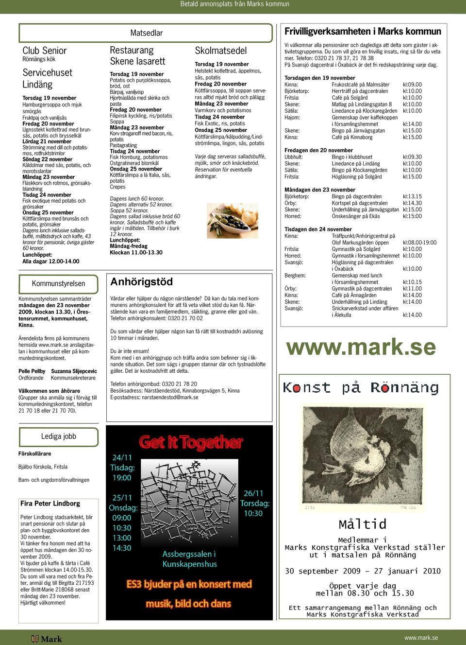 Tisdag 24 november Fisk exotique med potatis och grönsaker Onsdag 25 november Köttfärslimpa med brunsås och potatis, grönsaker Dagens lunch inklusive salladsbuffé, måltidsdryck och kaffe, 43 kronor