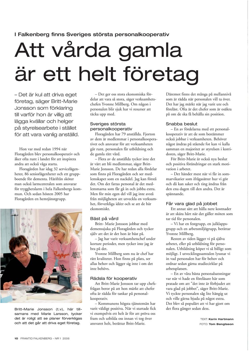 Hon var med redan 1994 när Floragården blev personalkooperativ och åker ofta runt i landet för att inspirera andra att också våga starta.