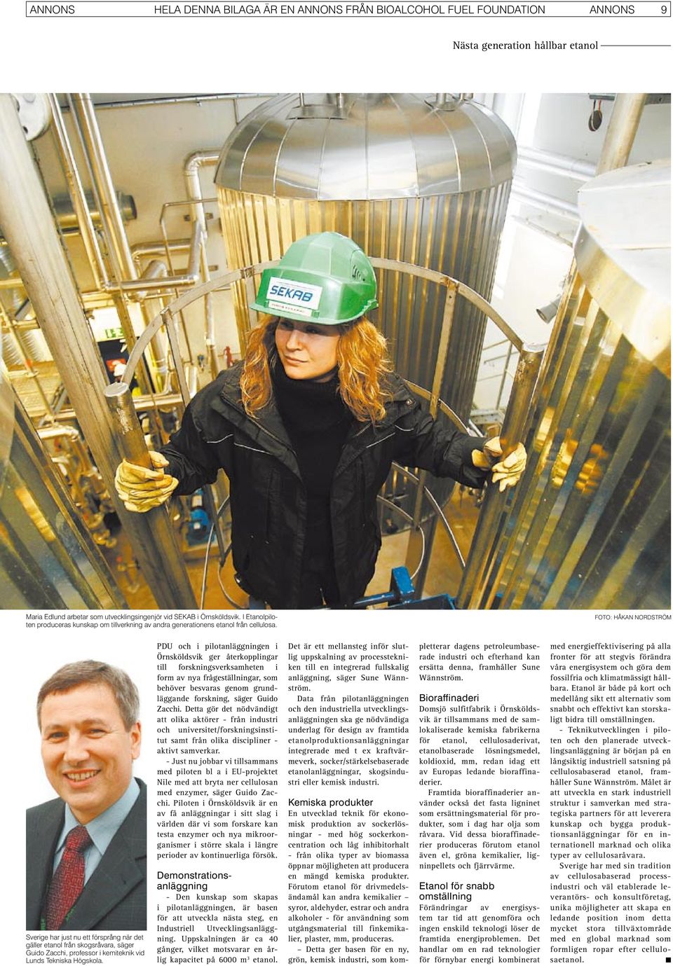 FOTO: HÅKAN NORDSTRÖM Sverige har just nu ett försprång när det gäller etanol från skogsråvara, säger Guido Zacchi, professor i kemiteknik vid Lunds Tekniska Högskola.