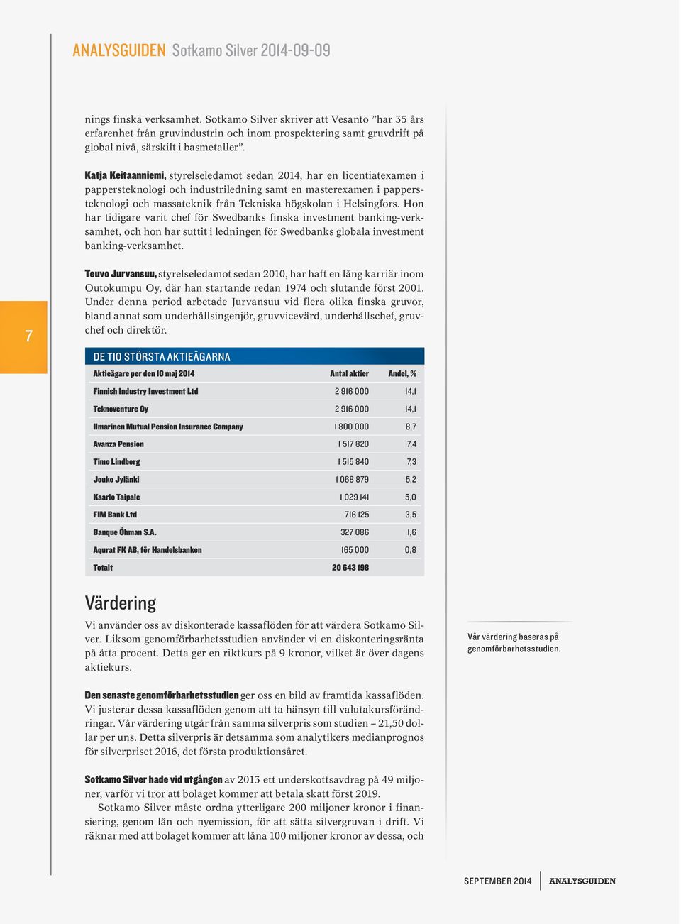 Helsingfors. Hon har tidigare varit chef för Swedbanks finska investment banking-verksamhet, och hon har suttit i ledningen för Swedbanks globala investment banking-verksamhet.