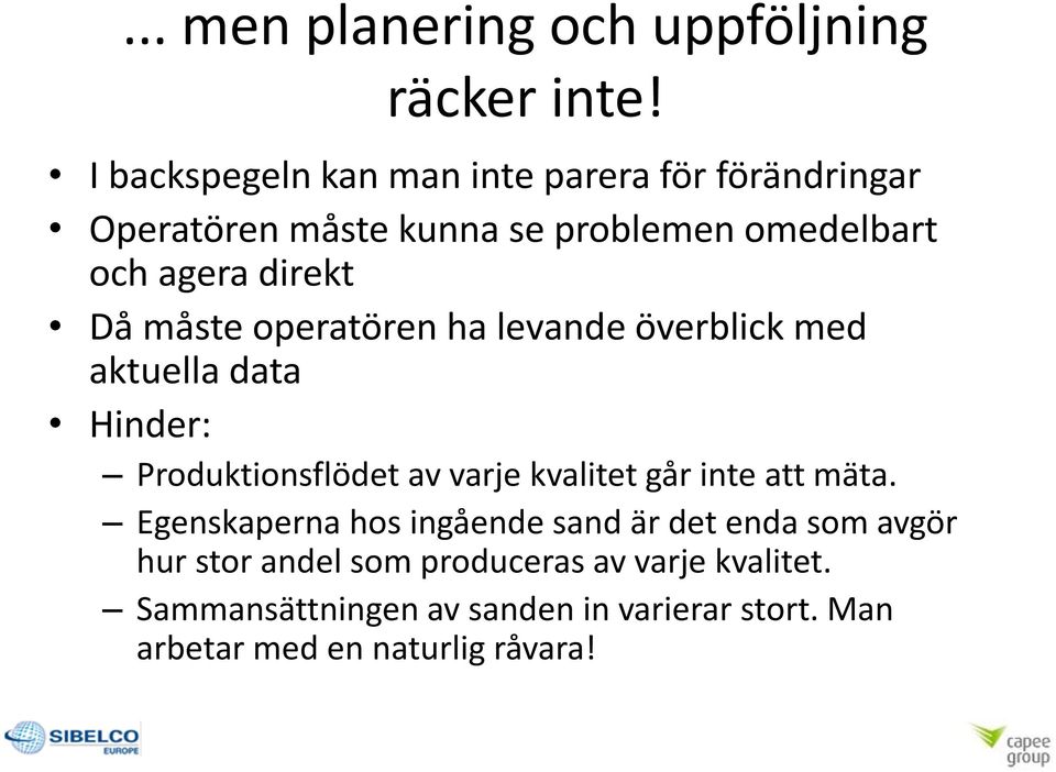 Då måste operatören ha levande överblick med aktuella data Hinder: Produktionsflödet av varje kvalitet går inte att