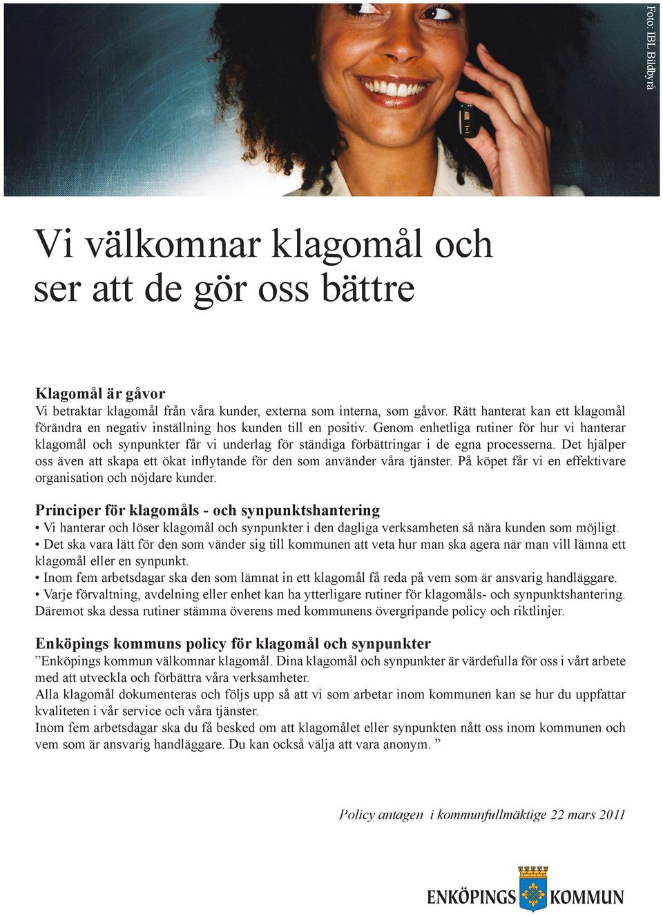 Genom enhetliga rutiner för hur vi hanterar klagomål och synpunkter får vi underlag för ständiga förbättringar i de egna processerna.