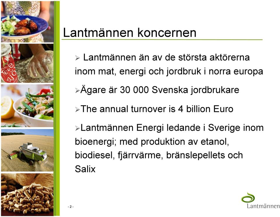 turnover is 4 billion Euro Lantmännen Energi ledande i Sverige inom bioenergi;