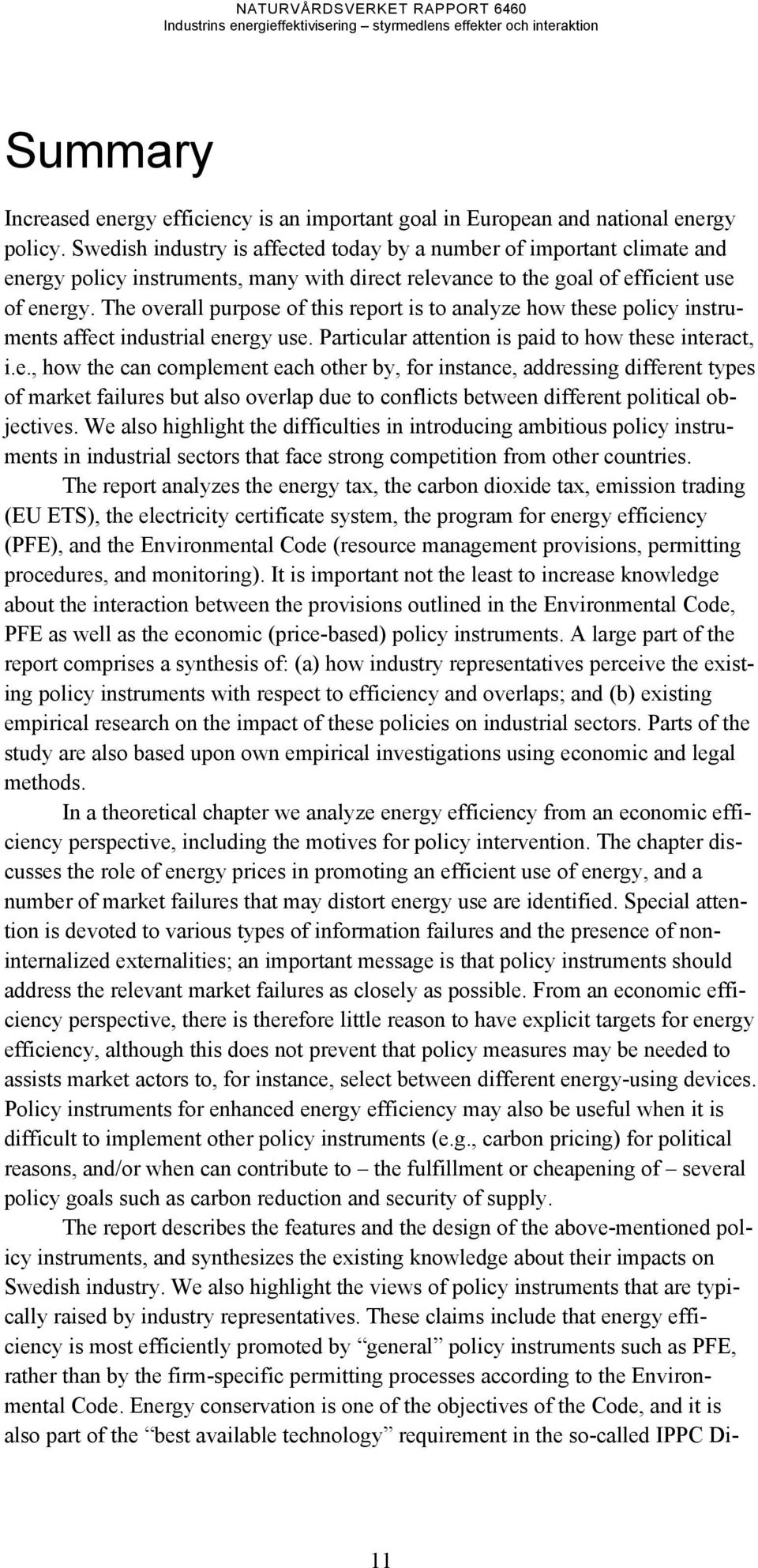 The overall purpose of this report is to analyze how these policy instruments affect industrial energy use. Particular attention is paid to how these interact, i.e., how the can complement each other by, for instance, addressing different types of market failures but also overlap due to conflicts between different political objectives.