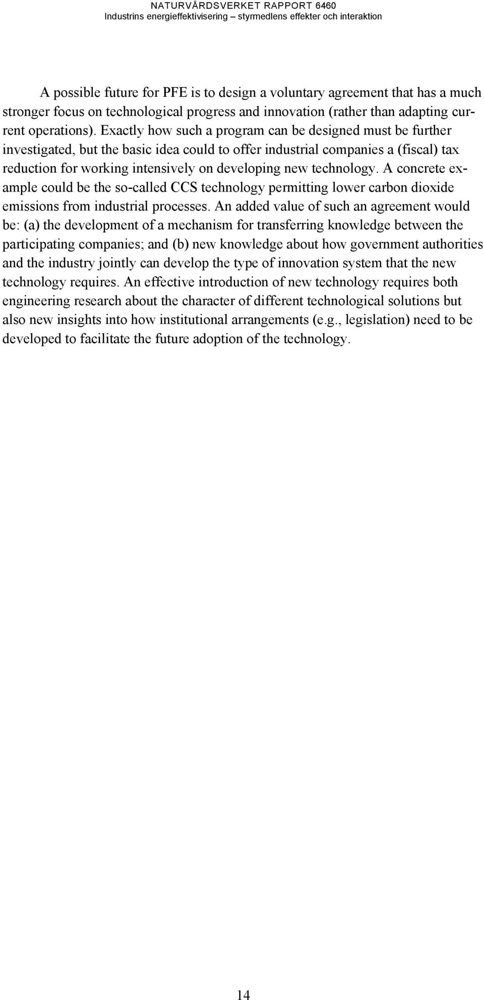 technology. A concrete example could be the so-called CCS technology permitting lower carbon dioxide emissions from industrial processes.