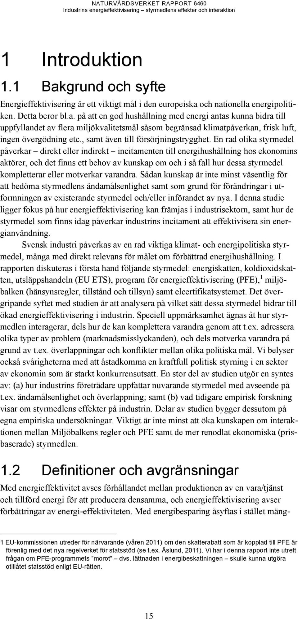 En rad olika styrmedel påverkar direkt eller indirekt incitamenten till energihushållning hos ekonomins aktörer, och det finns ett behov av kunskap om och i så fall hur dessa styrmedel kompletterar