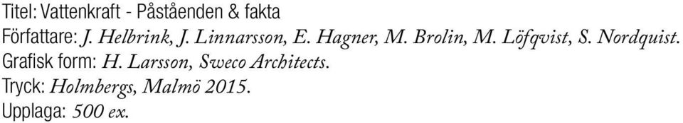 Löfqvist, S. Nordquist. Grafisk form: H.