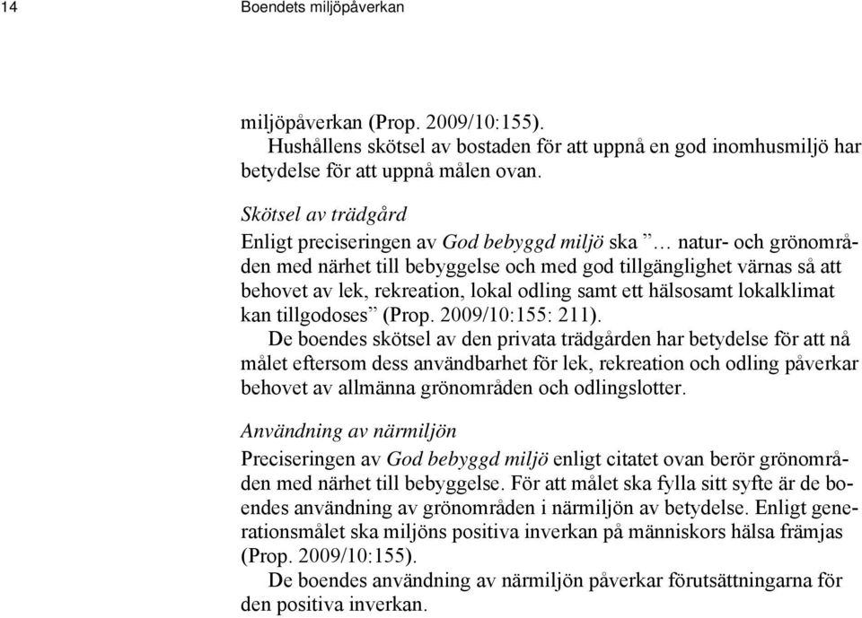 samt ett hälsosamt lokalklimat kan tillgodoses (Prop. 2009/10:155: 211).