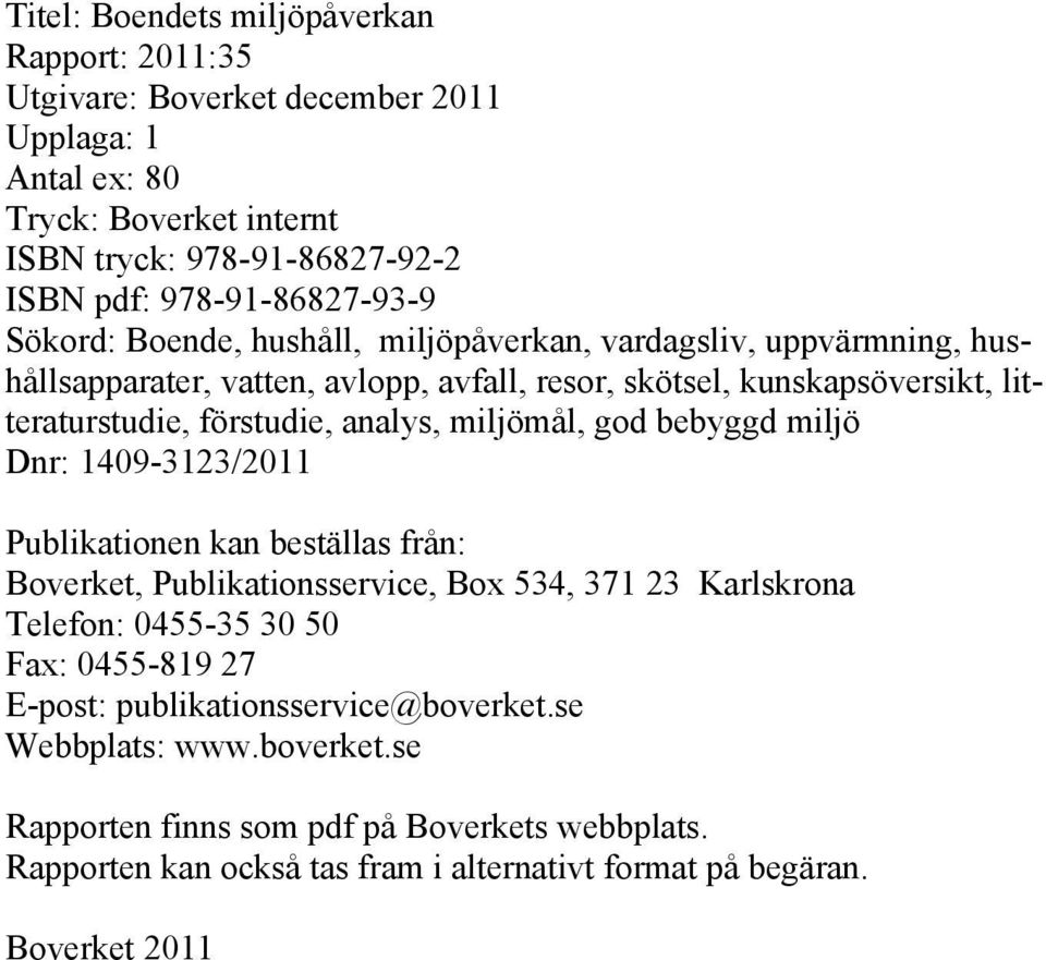 förstudie, analys, miljömål, god bebyggd miljö Dnr: 1409-3123/2011 Publikationen kan beställas från: Boverket, Publikationsservice, Box 534, 371 23 Karlskrona Telefon: 0455-35 30 50