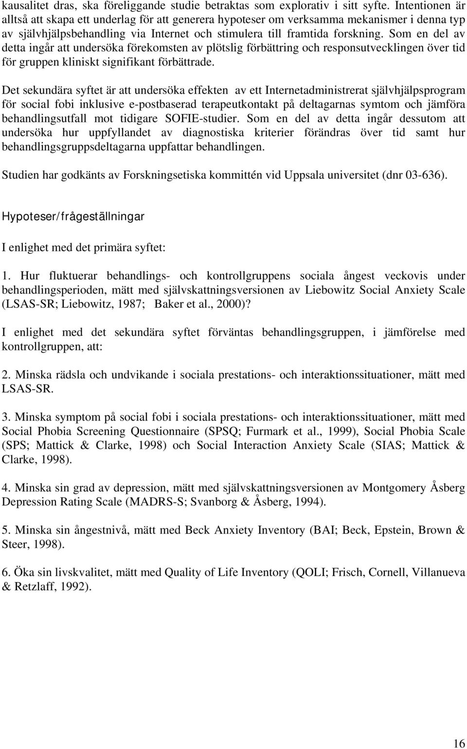 Som en del av detta ingår att undersöka förekomsten av plötslig förbättring och responsutvecklingen över tid för gruppen kliniskt signifikant förbättrade.