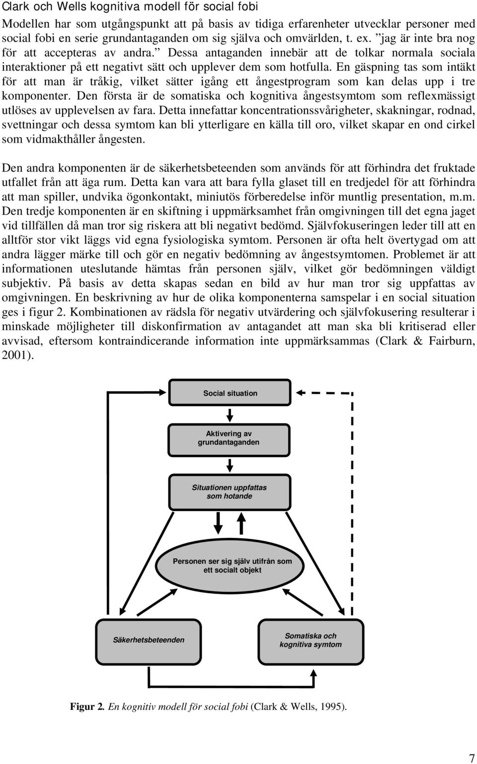 En gäspning tas som intäkt för att man är tråkig, vilket sätter igång ett ångestprogram som kan delas upp i tre komponenter.