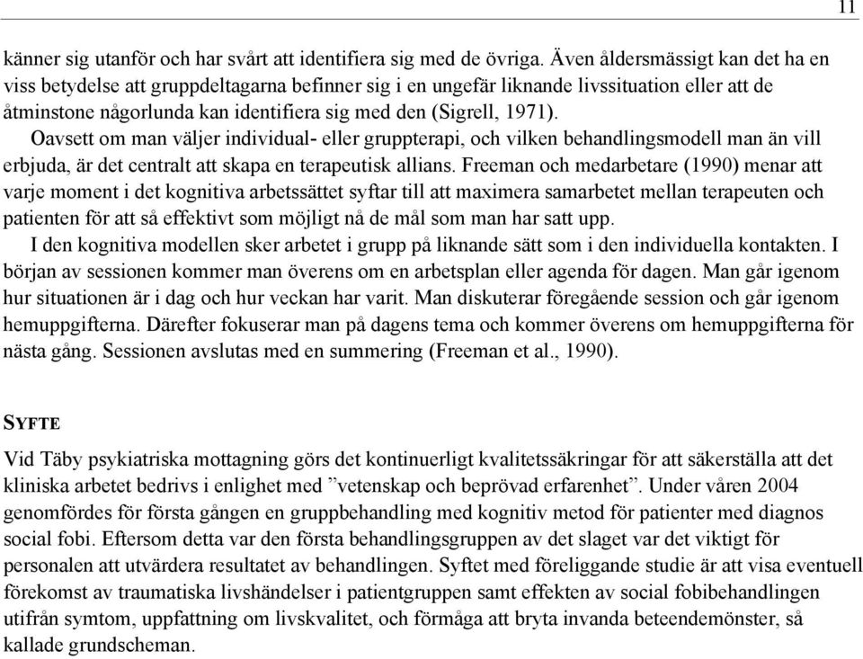 Oavsett om man väljer individual- eller gruppterapi, och vilken behandlingsmodell man än vill erbjuda, är det centralt att skapa en terapeutisk allians.