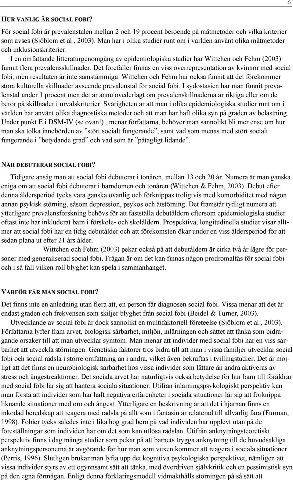 I en omfattande litteraturgenomgång av epidemiologiska studier har Wittchen och Fehm (2003) funnit flera prevalensskillnader.