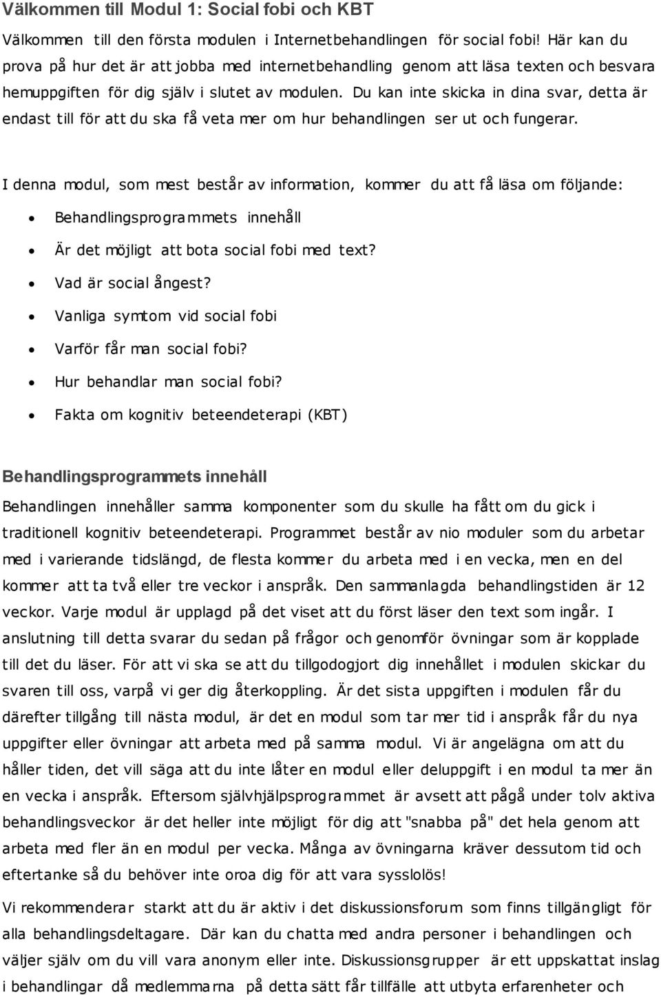 Du kan inte skicka in dina svar, detta är endast till för att du ska få veta mer om hur behandlingen ser ut och fungerar.