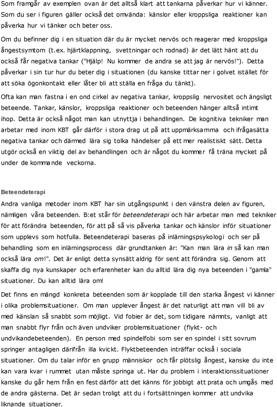 Om du befinner dig i en situation där du är mycket nervös och reagerar med kroppsliga ångestsymtom (t.ex.