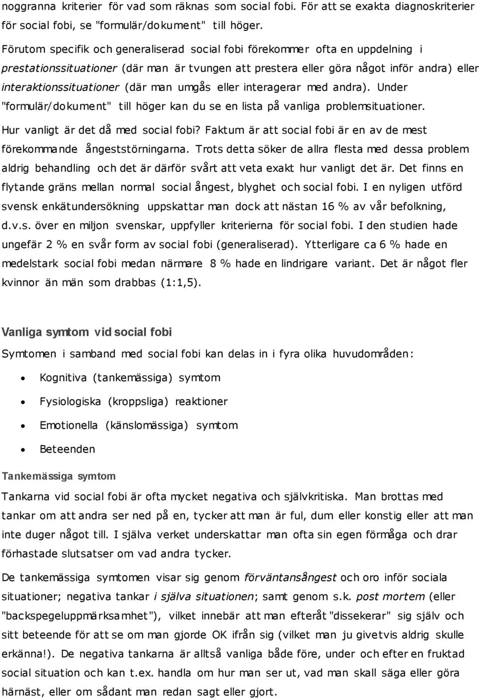 man umgås eller interagerar med andra). Under "formulär/dokument" till höger kan du se en lista på vanliga problemsituationer. Hur vanligt är det då med social fobi?