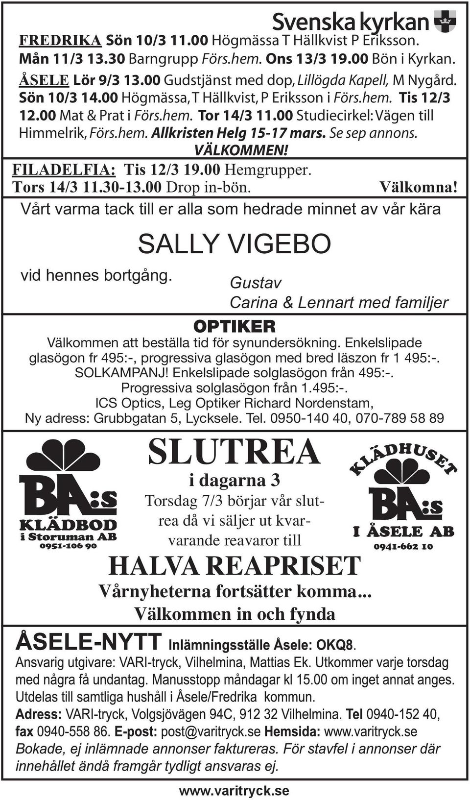 VÄLKOMMEN! FILADELFIA: Tis 12/3 19.00 Hemgrupper. Tors 14/3 11.30-13.00 Drop in-bön. Välkomna! Vårt varma tack till er alla som hedrade minnet av vår kära SALLY VIGEBO vid hennes bortgång.