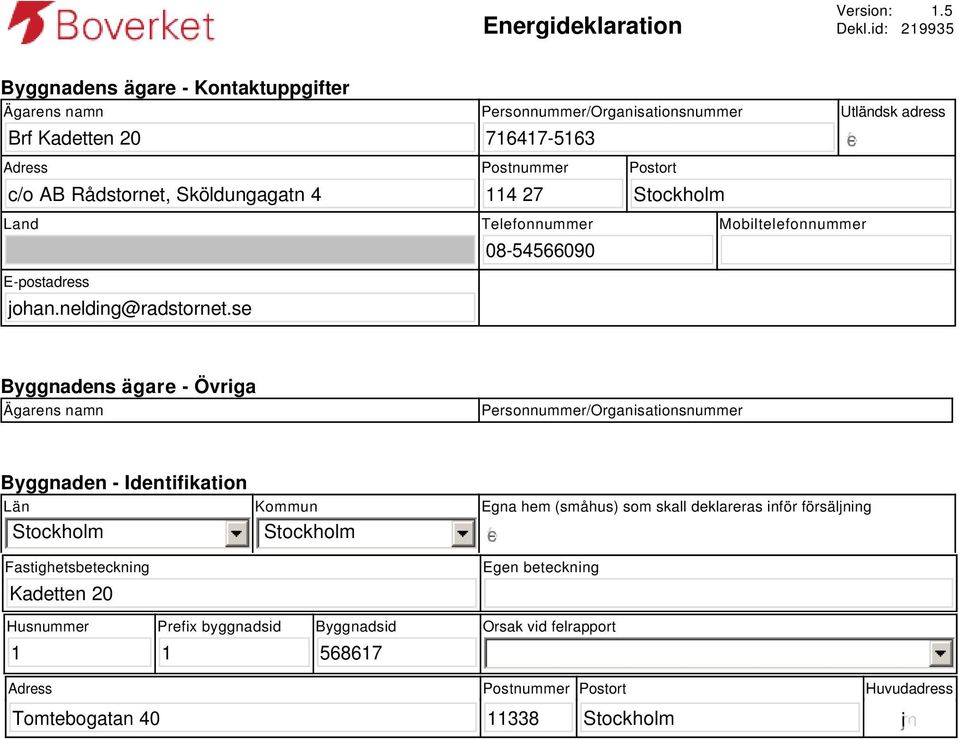 114 27 Stockholm Utländsk adress gfedc Land E-postadress johan.nelding@radstornet.