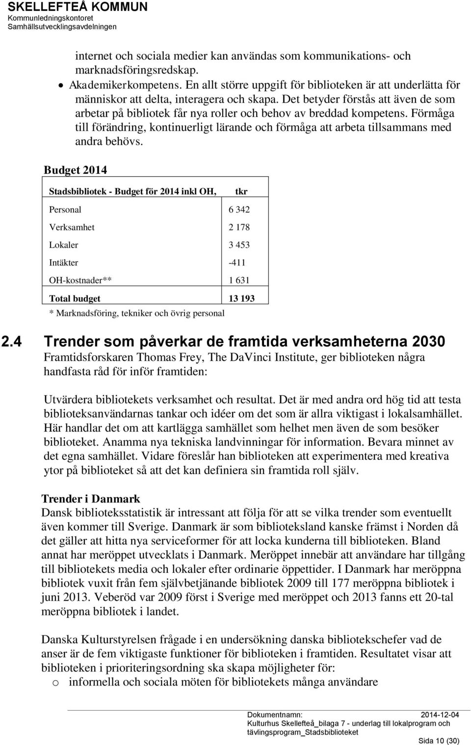 Det betyder förstås att även de som arbetar på bibliotek får nya roller och behov av breddad kompetens.