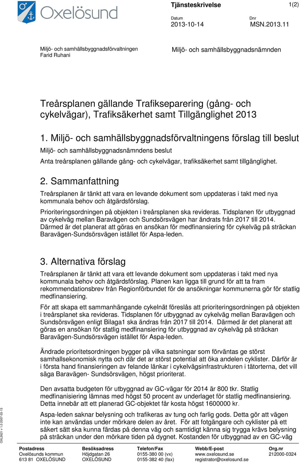 11 Miljö- och samhällsbyggnadsförvaltningen Farid Ruhani Miljö- och samhällsbyggnadsnämnden Treårsplanen gällande Trafikseparering (gång- och cykelvägar), Trafiksäkerhet samt Tillgänglighet 2013 1.