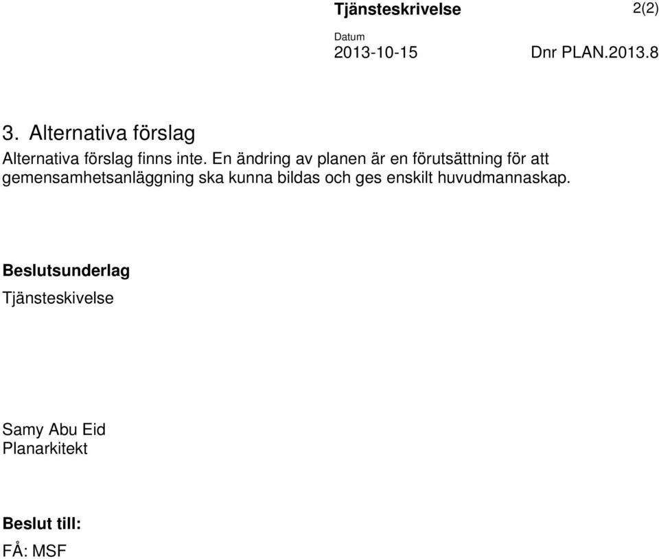 En ändring av planen är en förutsättning för att gemensamhetsanläggning ska