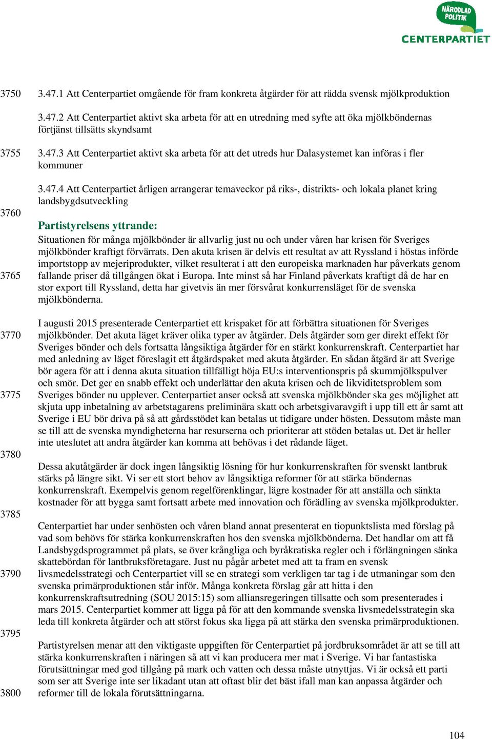 kring landsbygdsutveckling Situationen för många mjölkbönder är allvarlig just nu och under våren har krisen för Sveriges mjölkbönder kraftigt förvärrats.