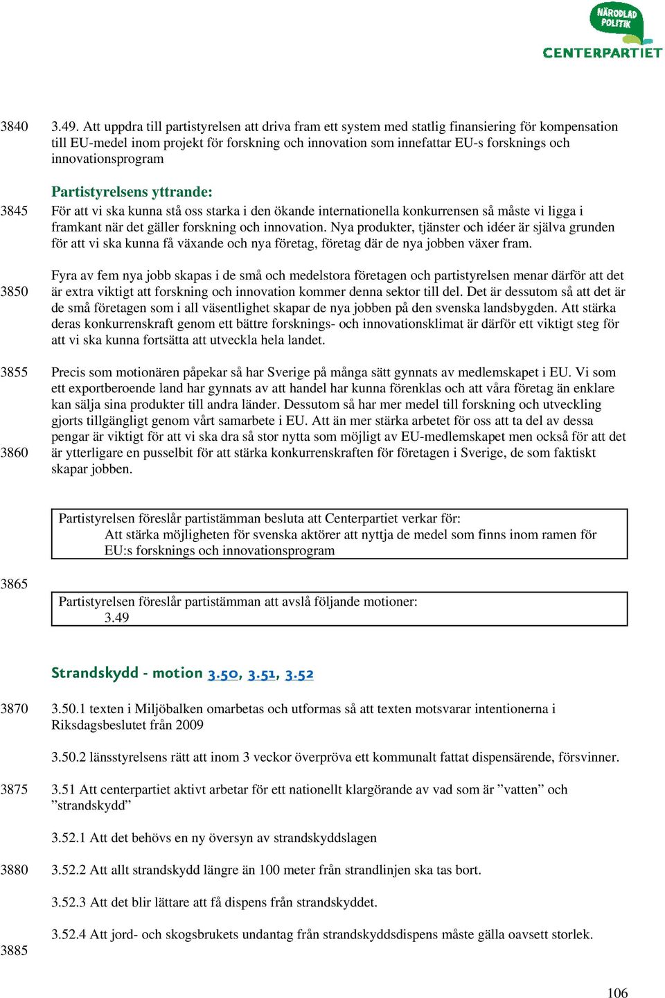 innovationsprogram För att vi ska kunna stå oss starka i den ökande internationella konkurrensen så måste vi ligga i framkant när det gäller forskning och innovation.