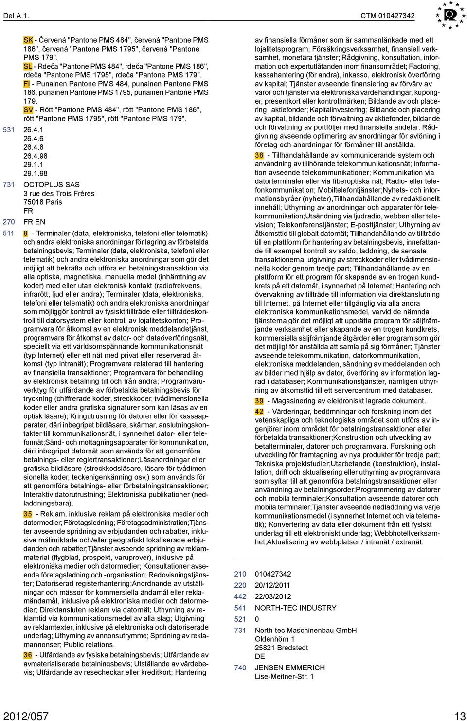 FI - Punainen Pantone PMS 484, punainen Pantone PMS 186, punainen Pantone PMS 1795, punainen Pantone PMS 179.