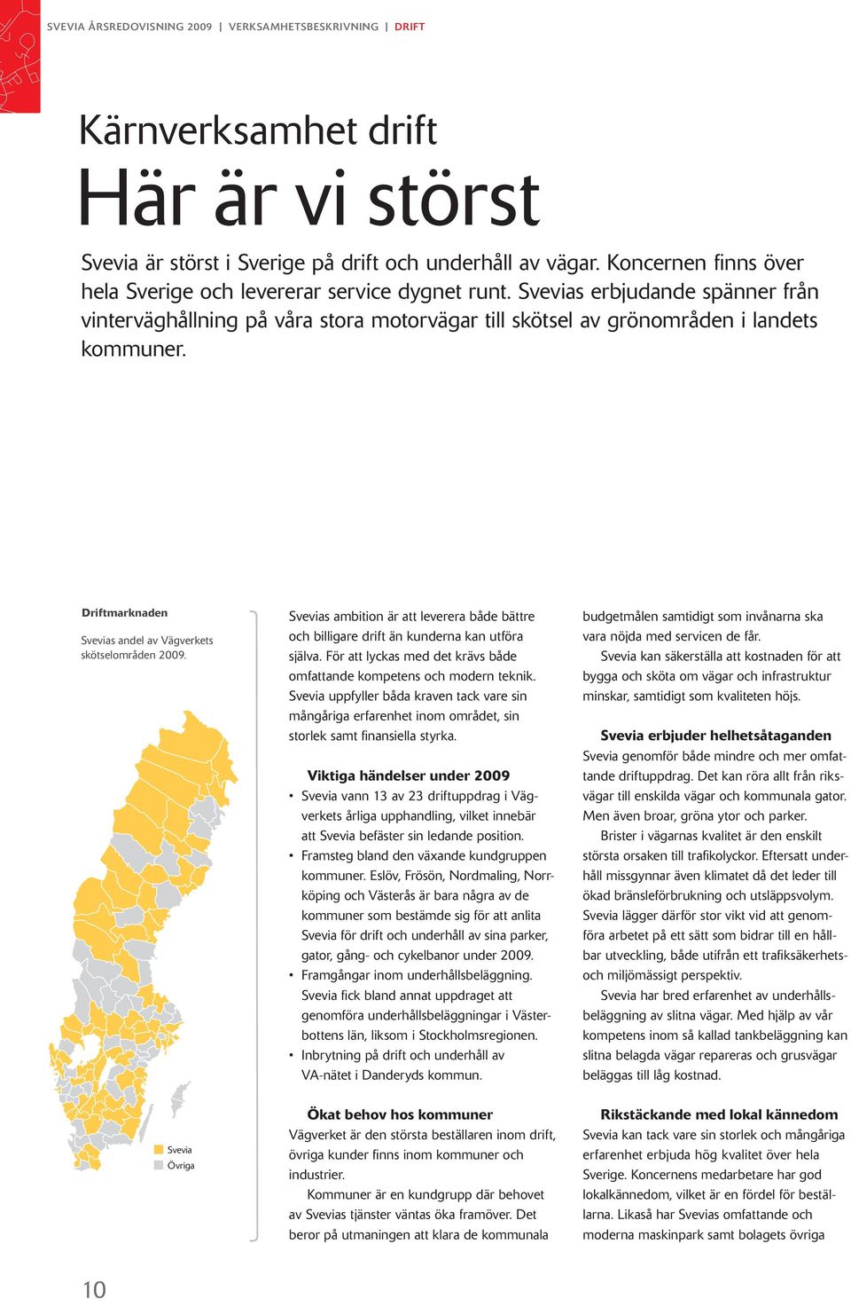 Driftmarknaden Svevias andel av Vägverkets skötselområden 2009. Svevias ambition är att leverera både bättre och billigare drift än kunderna kan utföra själva.