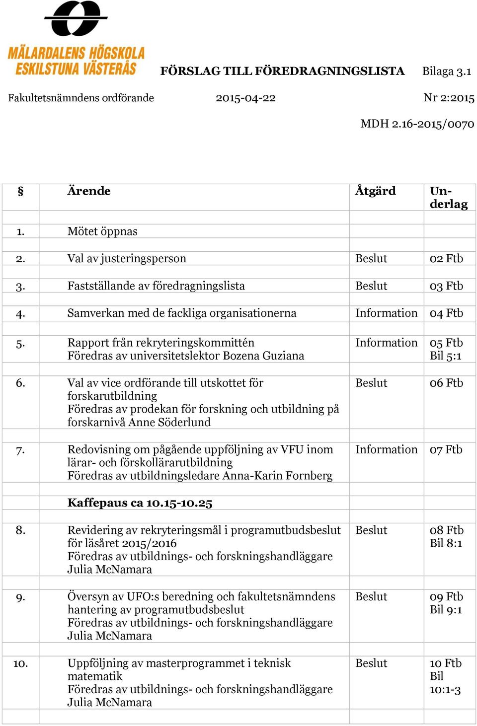 Rapport från rekryteringskommittén Föredras av universitetslektor Bozena Guziana 6.