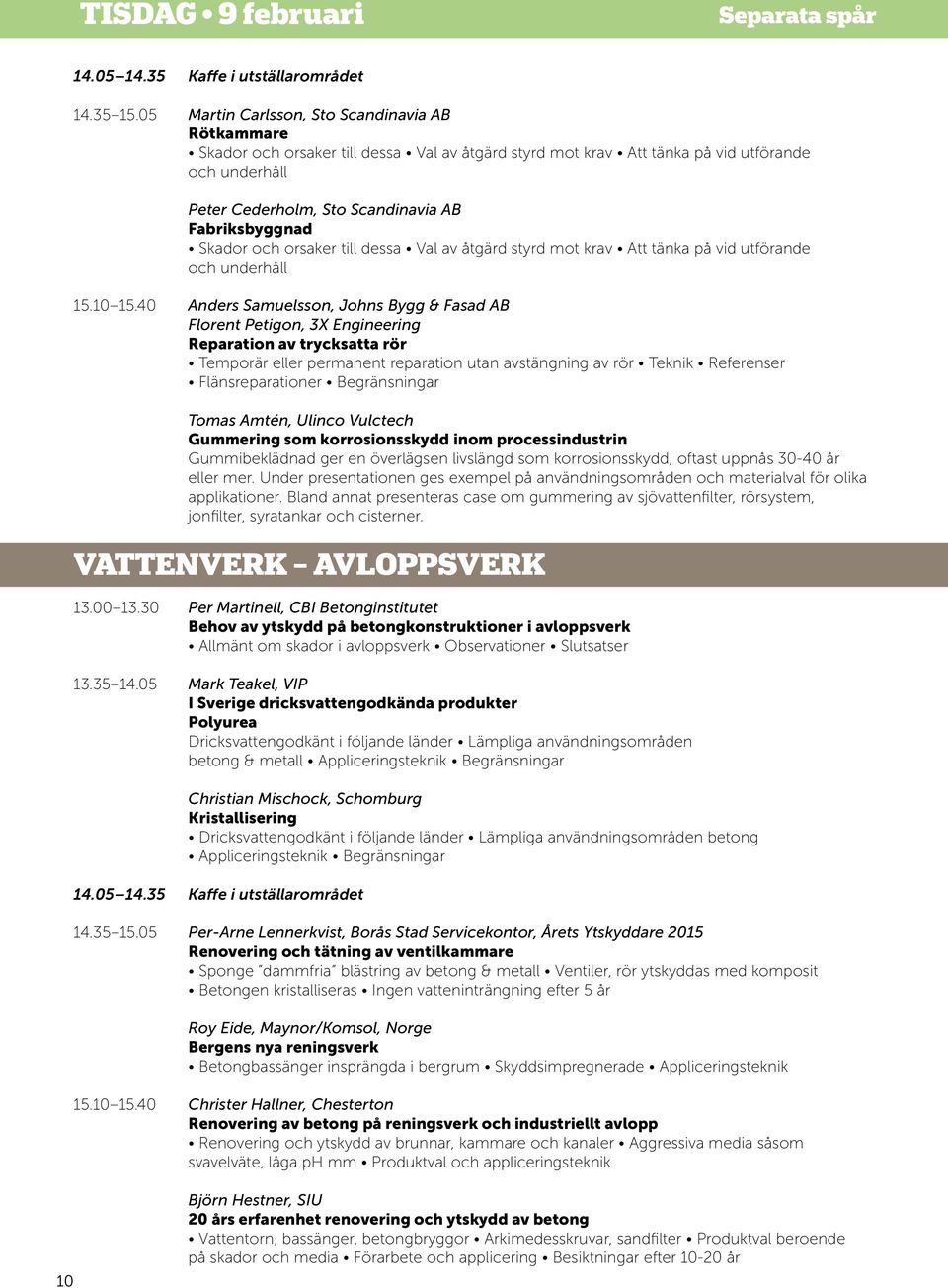 Fabriksbyggnad Skador och orsaker till dessa Val av åtgärd styrd mot krav Att tänka på vid utförande och underhåll 15.10 15.
