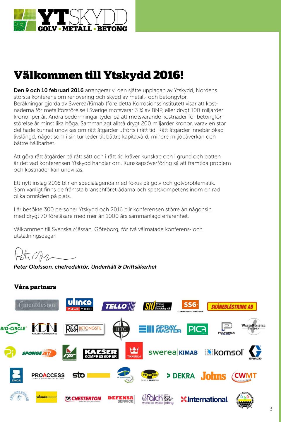 Andra bedömningar tyder på att motsvarande kostnader för betongförstörelse är minst lika höga.