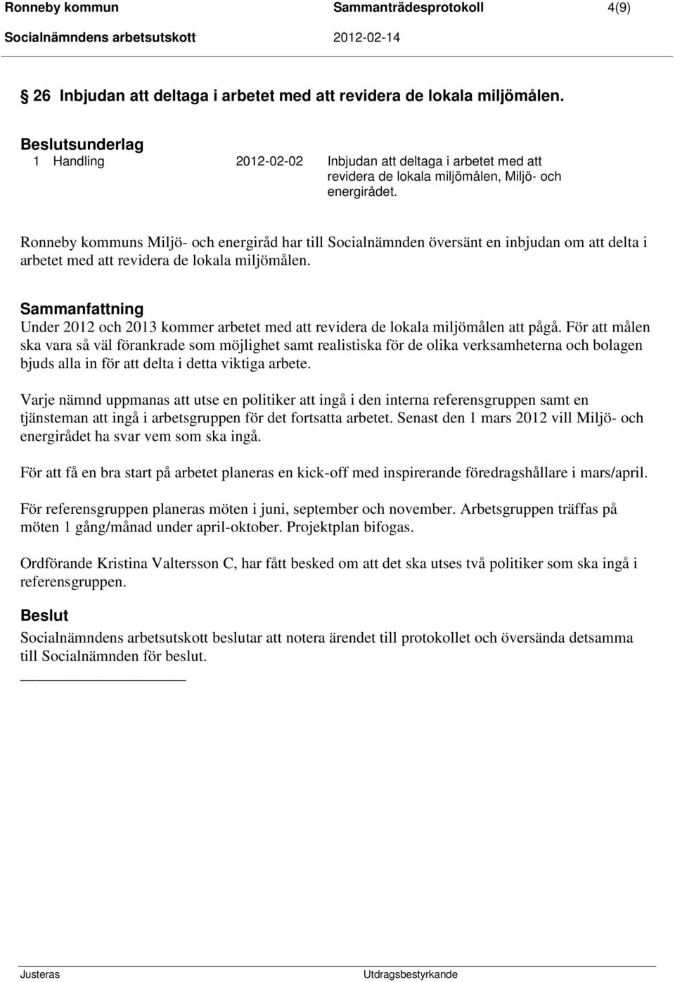 Ronneby kommuns Miljö- och energiråd har till Socialnämnden översänt en inbjudan om att delta i arbetet med att revidera de lokala miljömålen.