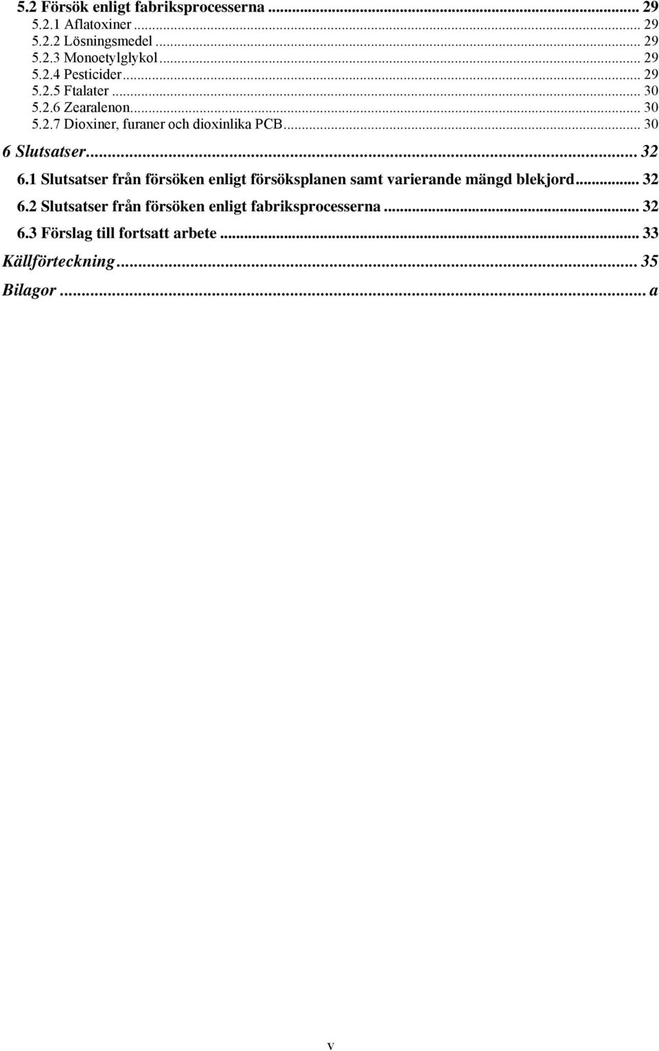 1 Slutsatser från försöken enligt försöksplanen samt varierande mängd blekjord... 32 6.