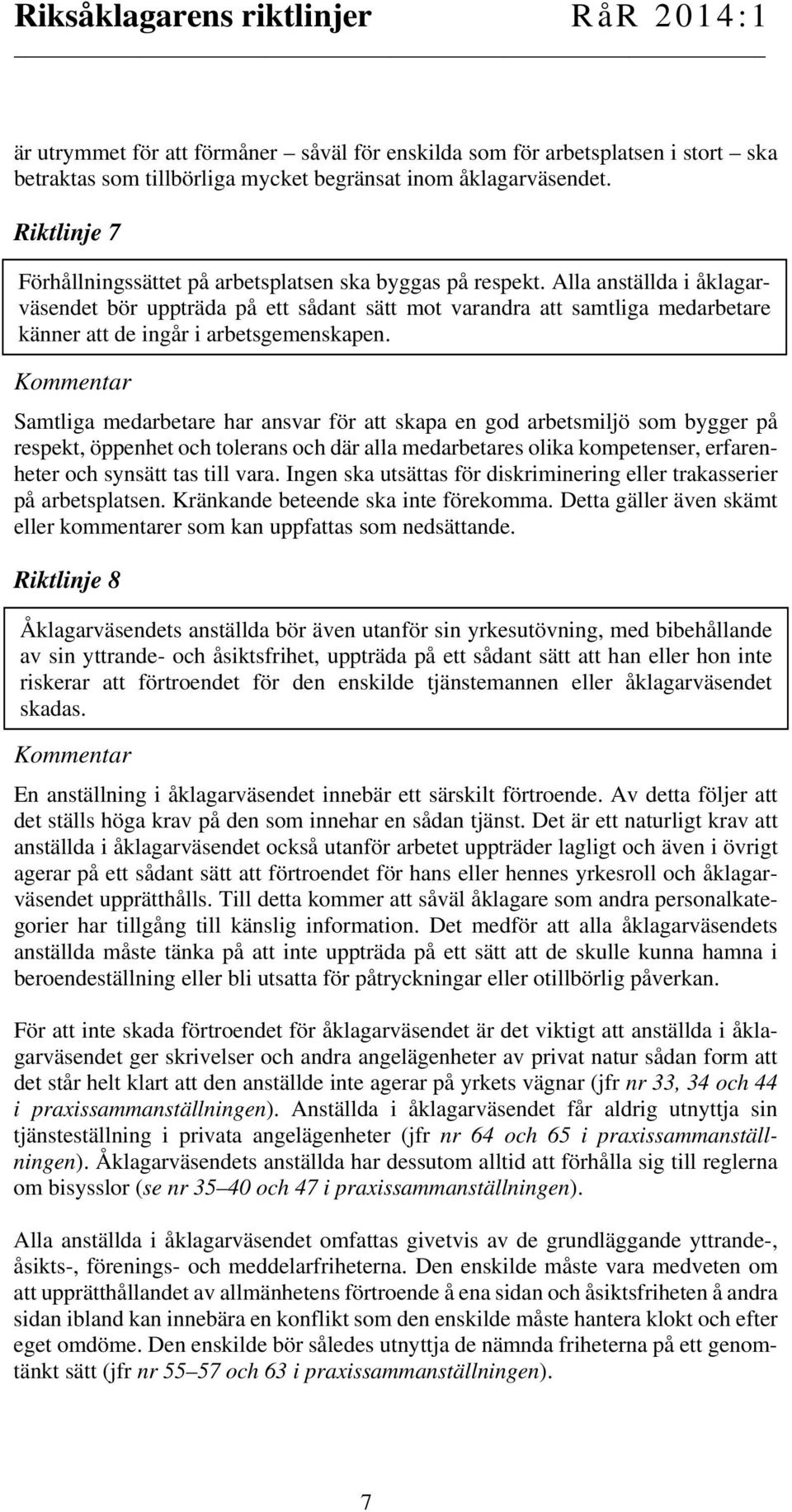 Alla anställda i åklagarväsendet bör uppträda på ett sådant sätt mot varandra att samtliga medarbetare känner att de ingår i arbetsgemenskapen.