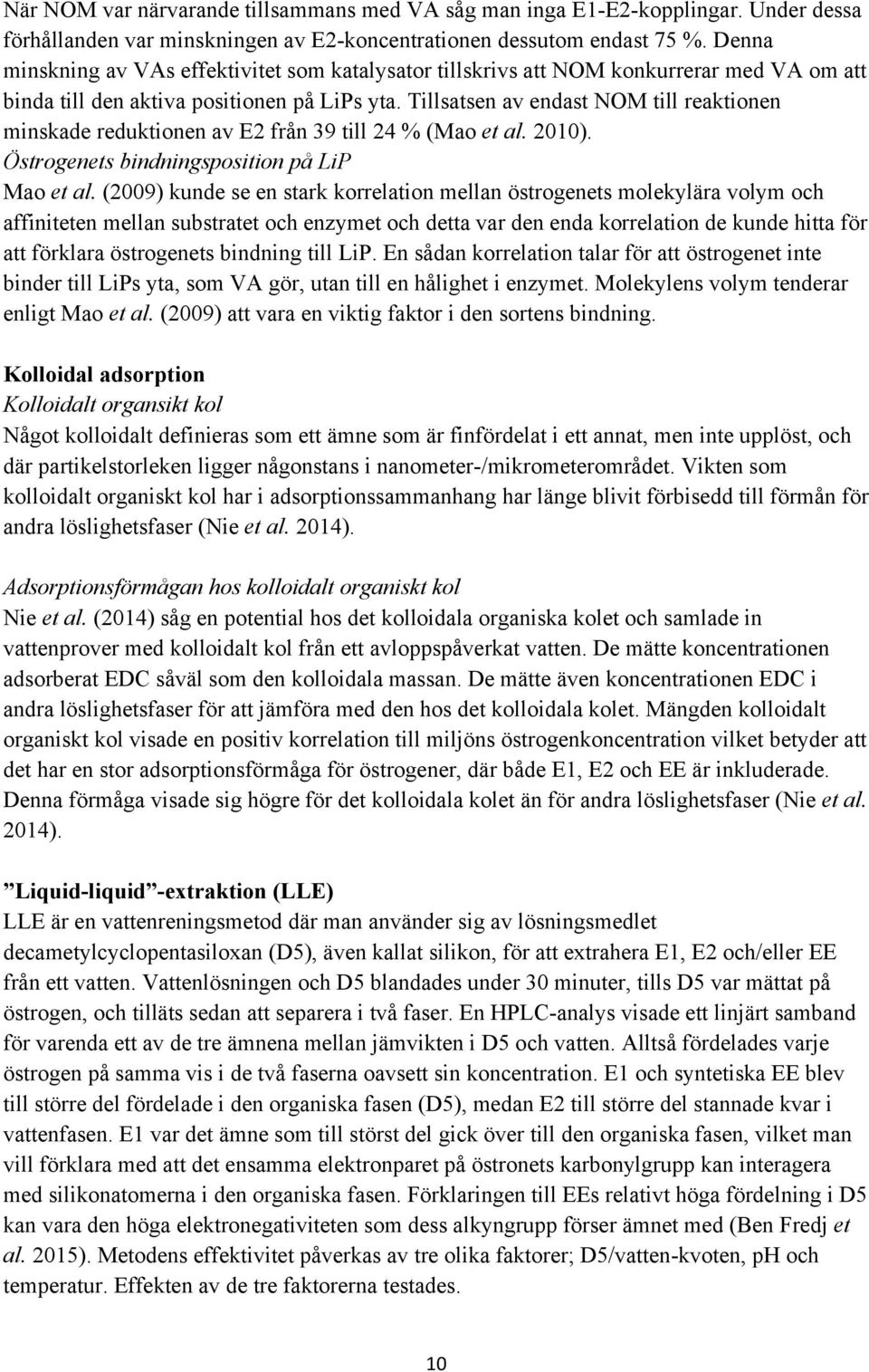 Tillsatsen av endast NOM till reaktionen minskade reduktionen av E2 från 39 till 24 % (Mao et al. 2010). Östrogenets bindningsposition på LiP Mao et al.