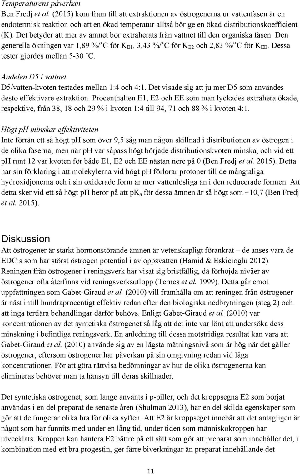 Det betyder att mer av ämnet bör extraherats från vattnet till den organiska fasen. Den generella ökningen var 1,89 %/ C för K E1, 3,43 %/ C för K E2 och 2,83 %/ C för K EE.