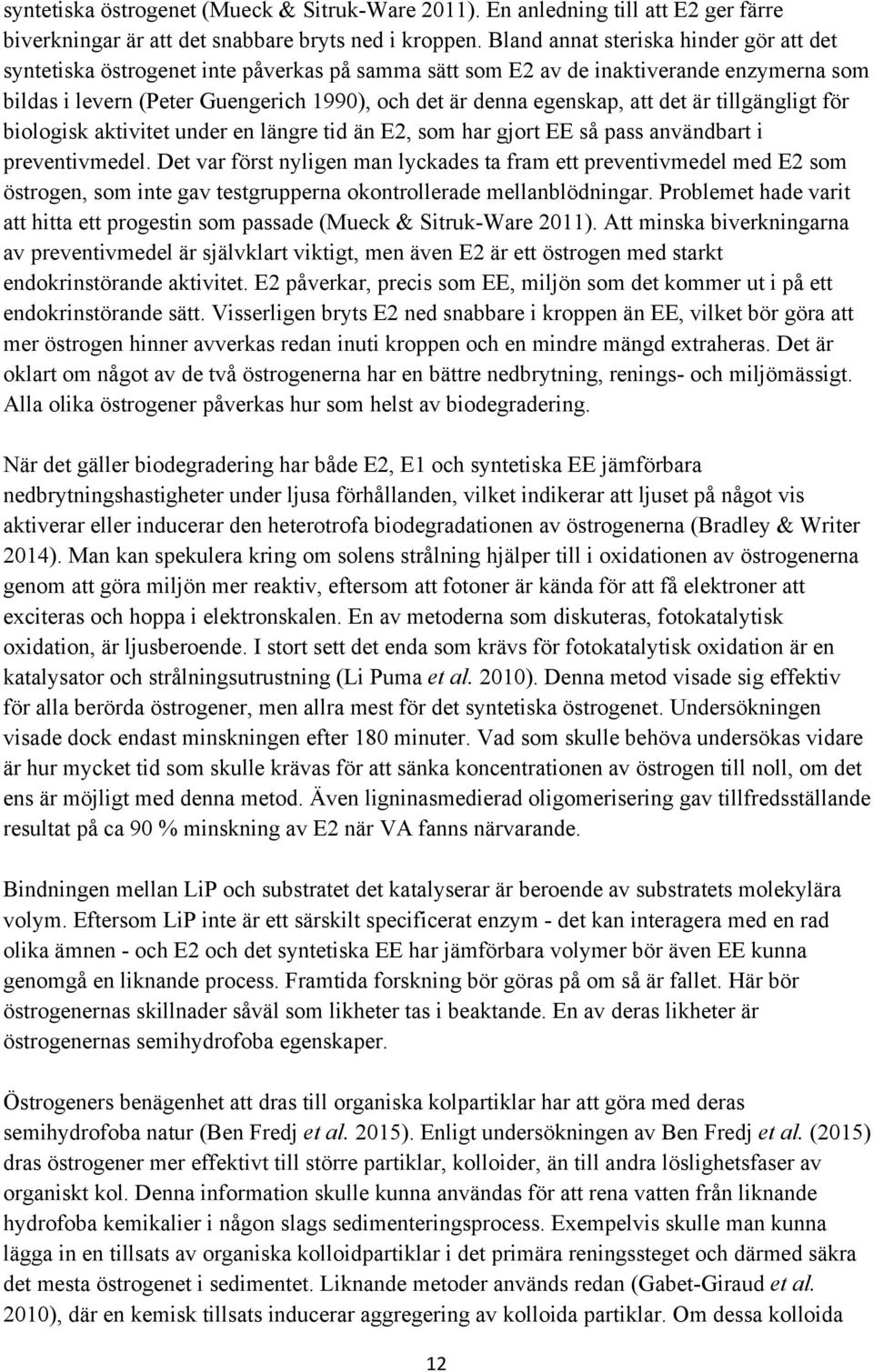 att det är tillgängligt för biologisk aktivitet under en längre tid än E2, som har gjort EE så pass användbart i preventivmedel.