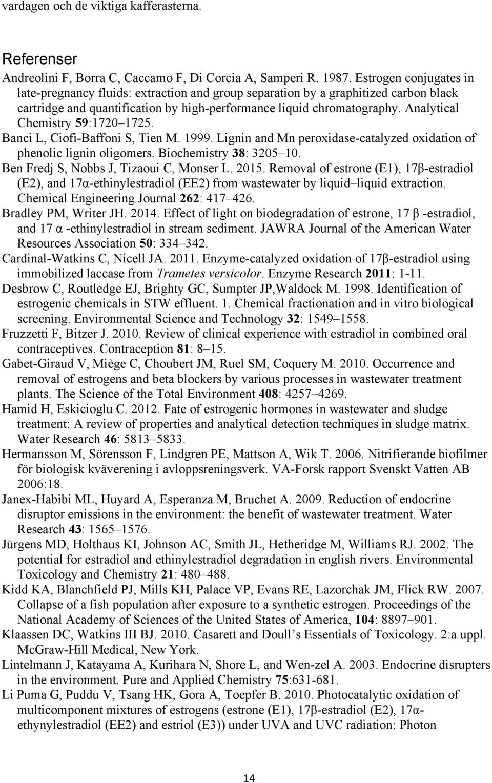 Analytical Chemistry 59:1720 1725. Banci L, Ciofi-Baffoni S, Tien M. 1999. Lignin and Mn peroxidase-catalyzed oxidation of phenolic lignin oligomers. Biochemistry 38: 3205 10.