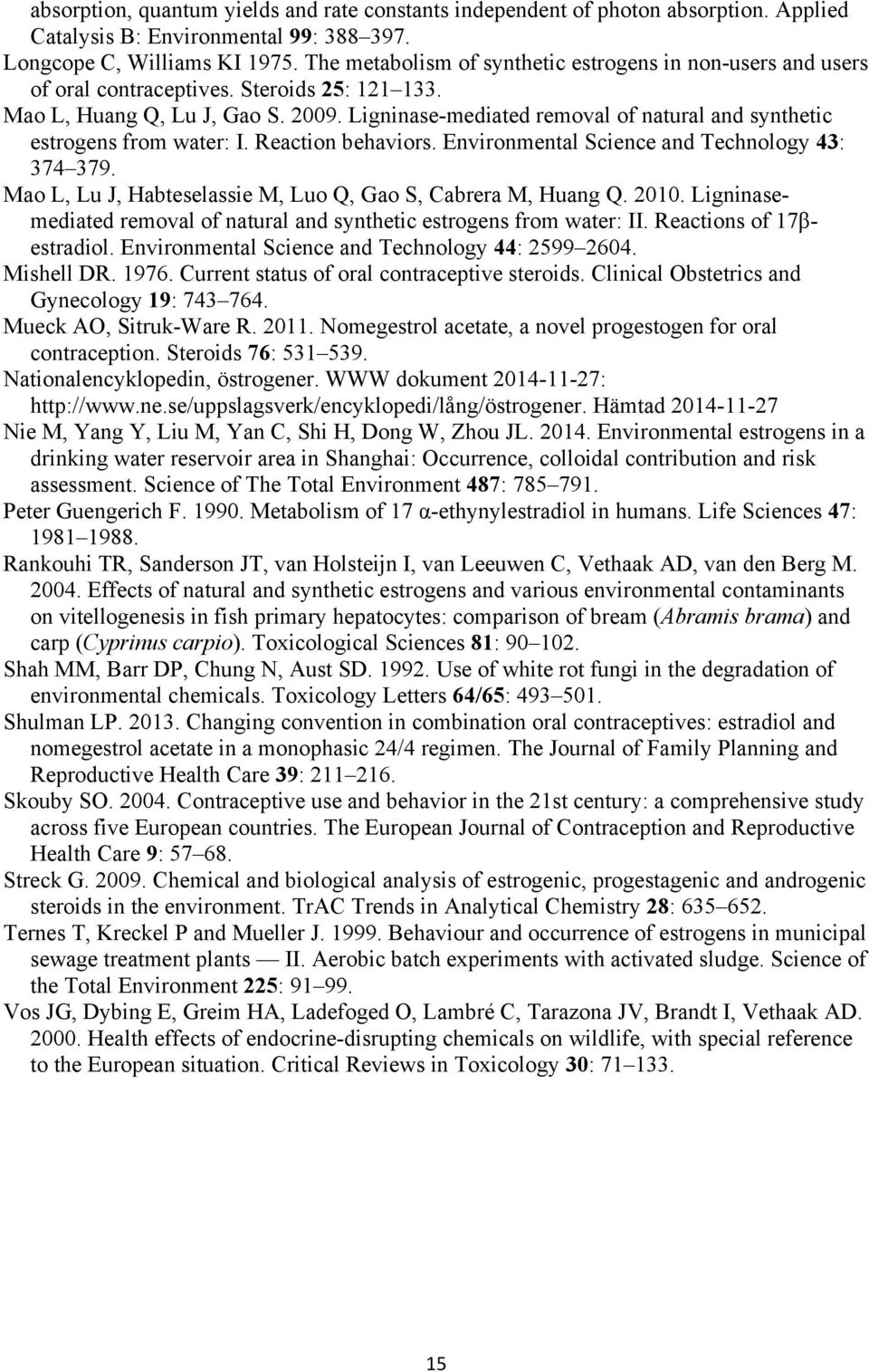 Ligninase-mediated removal of natural and synthetic estrogens from water: I. Reaction behaviors. Environmental Science and Technology 43: 374 379.