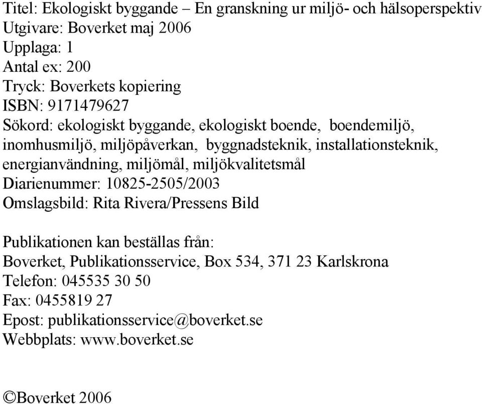 energianvändning, miljömål, miljökvalitetsmål Diarienummer: 10825-2505/2003 Omslagsbild: Rita Rivera/Pressens Bild Publikationen kan beställas från: