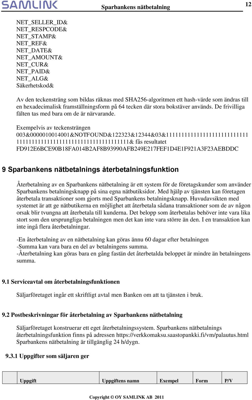 Exempelvis av teckensträngen 003&0000010014001&NOTFOUND&122323&12344&03&111111111111111111111111111 1111111111111111111111111111111111111& fås resultatet