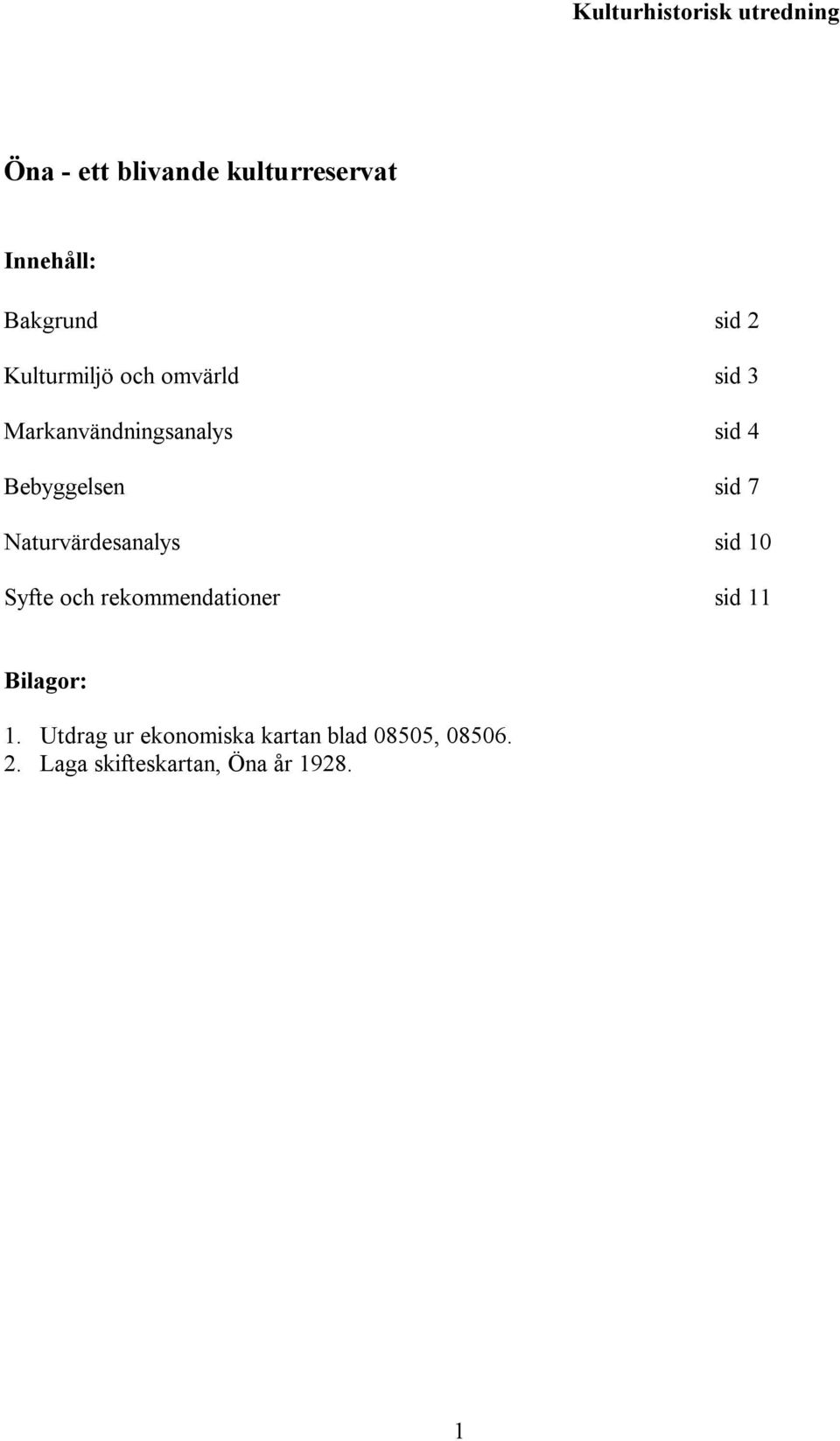 sid 7 Naturvärdesanalys sid 10 Syfte och rekommendationer sid 11 Bilagor: 1.