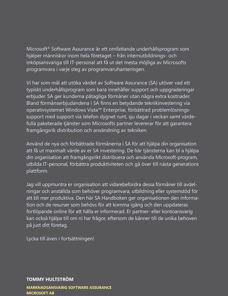 Vi har som mål att utöka värdet av Software Assurance (SA) utöver vad ett typiskt underhållsprogram som bara innehåller support och uppgraderingar erbjuder.